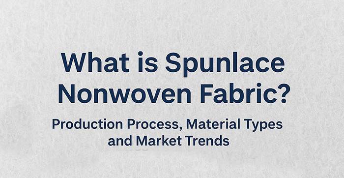 What is Spunlace Nonwoven Fabric? Analysis of Production Process, Material Classification and Market Prospects